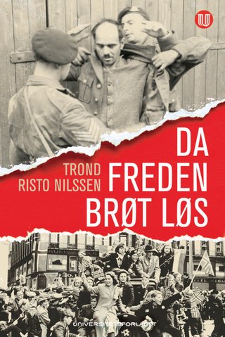 Da freden brøt løs - de første månedene i frihet etter andre verdenskrig