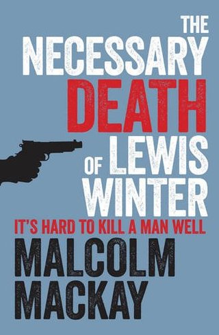 "The Necessary Death of Lewis Winter" av Malcolm Mackay