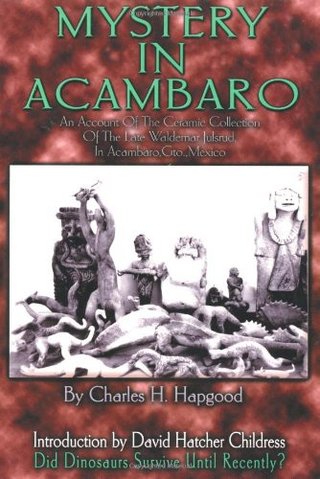 "Mystery in Acambaro Did Dinosaurs Survive Until Recently?" av Charles H. Hapgood
