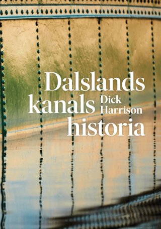 "Dalslands kanals historia" av Dick Harrison