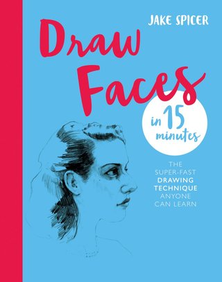 "Draw Faces in 15 Minutes The Super-Fast Drawing Technique Anyone Can Learn" av Jake Spicer