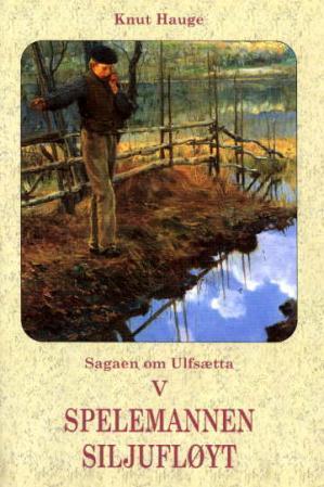 "Sagaen om Ulfsætta. Bd. V - spellemannen Siljufløyt" av Knut Hauge