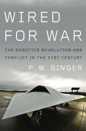 "Wired for War The Robotics Revolution and Conflict in the 21st Century" av P W Singer