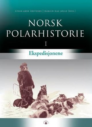 Norsk polarhistorie. Bd. 1 - ekspedisjonene