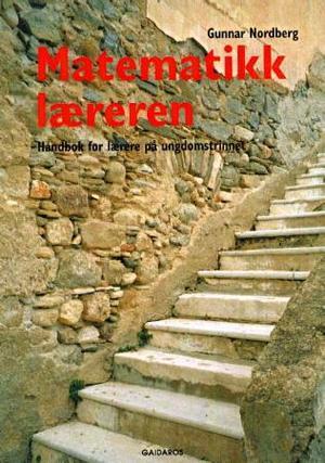 "Matematikklæreren - håndbok for matematikklærere på ungdomstrinnet" av Gunnar Nordberg