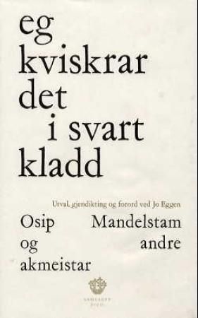 Eg kviskrar det i svart kladd - Osip Mandelstam og andre akmeistar