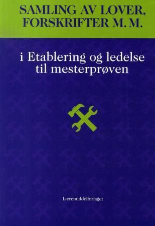 Samling av lover, forskrifter m.m. i etablering og ledelse til mesterprøven