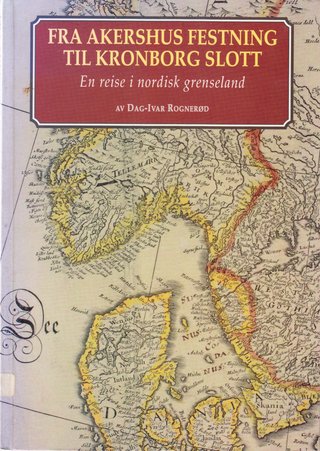 "Fra Akershus festning til Kronborg slott En reise i nordisk grenseland (Norwegian Edition)" av Dag-Ivar Rognerød