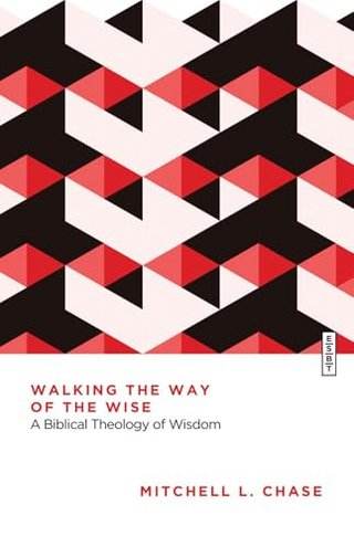 "Walking the Way of the Wise A Biblical Theology of Wisdom" av Mitchell L. Chase