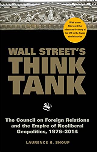 "Wall Street's Think Tank: The Council on Foreign Relations and the Empire of Neoliberal Geopolitics, 1976-2014" av Laurence H. Shoup