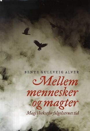 Mellem mennesker og magter - magi i hekseforfølgelsernes tid