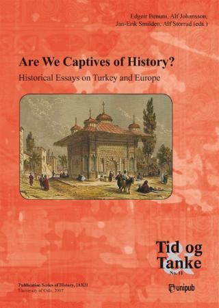 Are we captives of history? - historical essays on Turkey and Europe
