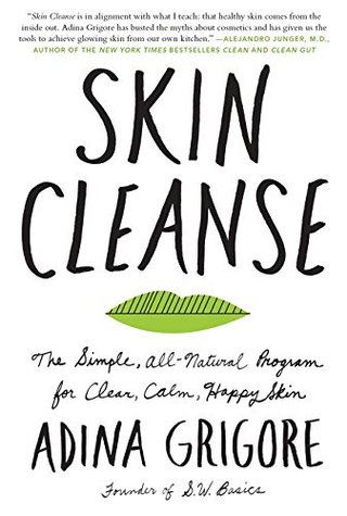Skin Cleanse - The Simple, All-Natural Program for Clear, Calm, Happy Skin