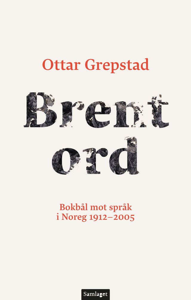 "Brent ord - bokbål mot språk i Noreg 1912-2005" av Ottar Grepstad
