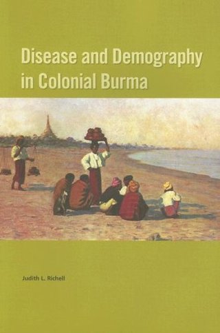Disease And Demography in Colonial Burma (Nias Monographs)