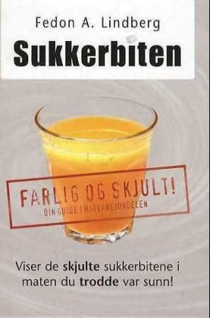 Sukkerbiten - farlig og skjult! : din guide i matvarejungelen : viser de skjulte sukkerbitene i maten du trodde var sunn!
