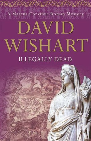 "Illegally Dead (Marcus Corvinus Mysteries)" av David Wishart