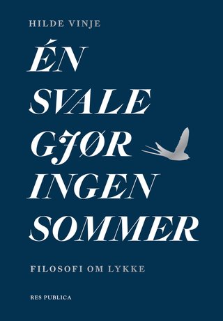 "Én svale gjør ingen sommer - filosofi om lykke" av Hilde Vinje