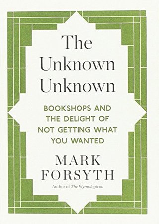 The Unknown Unknown - Bookshops and the Delight of Not Getting What You Wanted