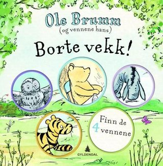 Ole Brumm (og vennene hans) - borte vekk! : finn de 4 vennene