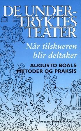 "De undertryktes teater - når tilskueren blir deltaker - Augusto Boals metoder og praksis" av Arne Engelstad
