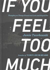 If You Feel Too Much - Thoughts on Things Found and Lost and Hoped For