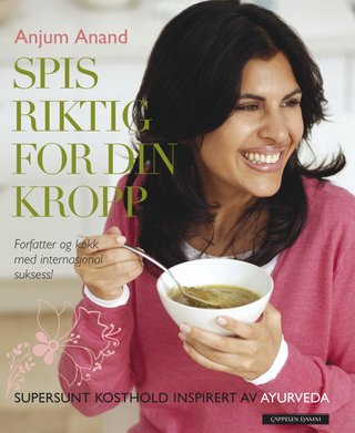 Spis riktig for din kropp - supersunt kosthold inspirert av Ayurveda