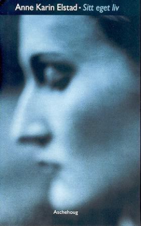 "Sitt eget liv - roman" av Anne Karin Elstad
