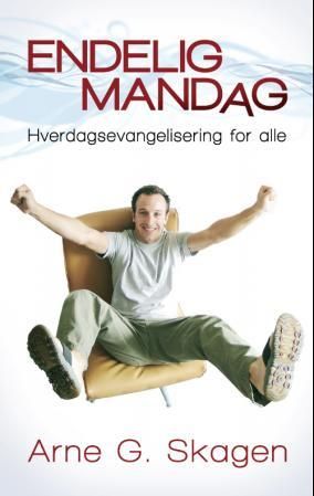 "Endelig mandag - hverdagsevangelisering for alle" av Arne G. Skagen