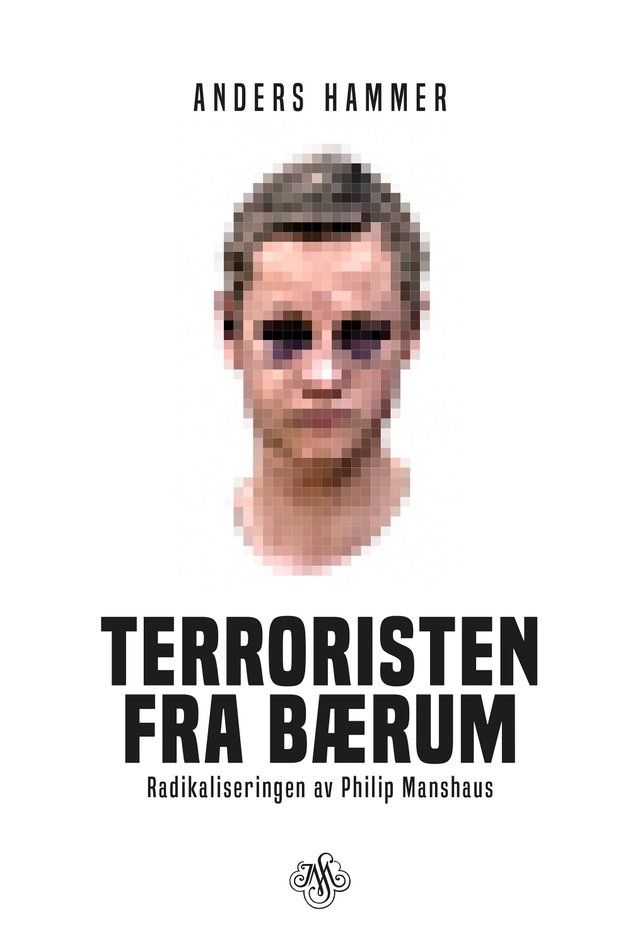 "Terroristen fra Bærum - radikaliseringen av Philip Manshaus" av Anders Hammer