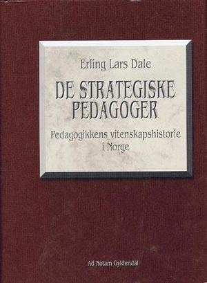 "De strategiske pedagoger - pedagogikkens vitenskapshistorie i Norge" av Erling Lars Dale