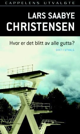 "Hvor er det blitt av alle gutta? - dikt i utvalg 1973-90" av Lars Saabye Christensen