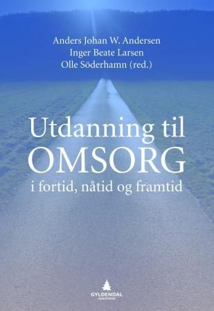 "Utdanning til omsorg - i fortid, nåtid og framtid" av Anders Johan W. Andersen