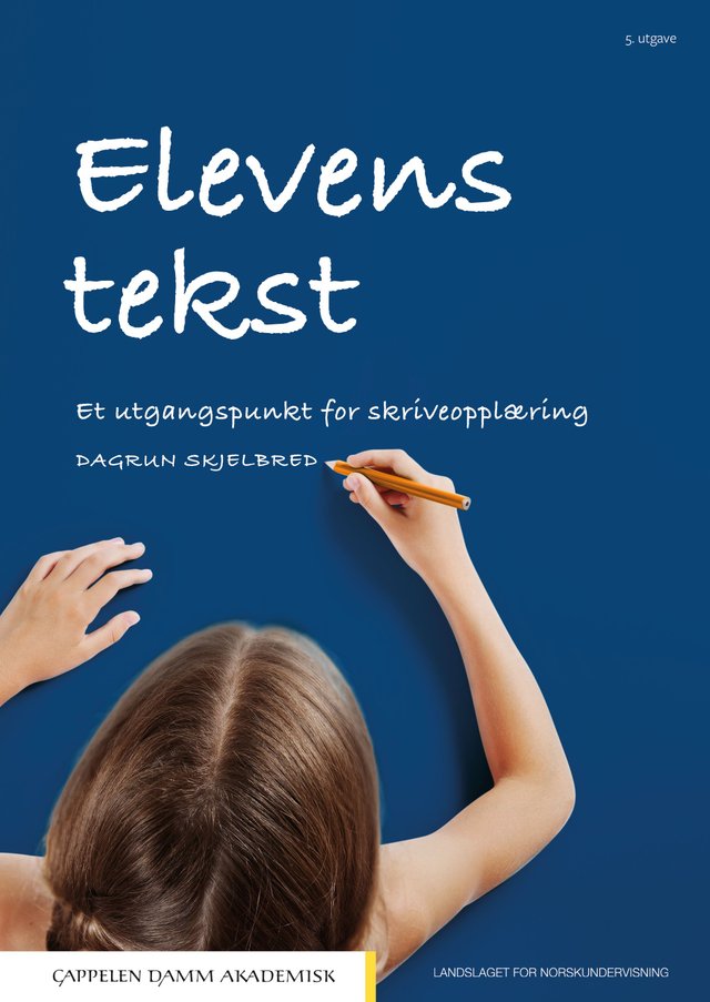 "Elevens tekst - et utgangspunkt for skriveopplæring" av Dagrun Skjelbred