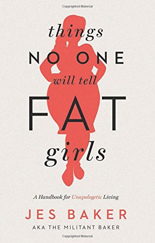 Things No One Will Tell Fat Girls - A Handbook for Unapologetic Living