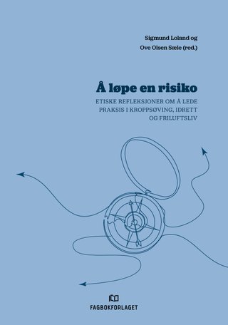 Å løpe en risiko - etiske refleksjoner om å lede praksis i kroppsøving, idrett og friluftsliv