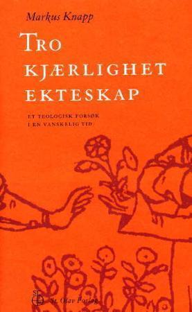"Tro - kjærlighet - ekteskap - et teologisk forsøk i en vanskelig tid" av Markus Knapp