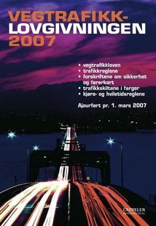 Vegtrafikklovgivningen 2007 - vegtrafikkloven med trafikkregler og forskrifter
