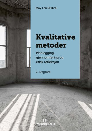 "Kvalitative metoder - planlegging, gjennomføring og etisk refleksjon" av May-Len Skilbrei