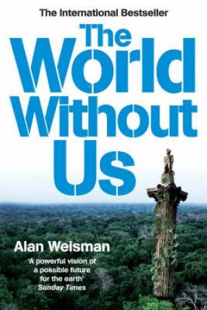 "The world without us" av Alan Weisman