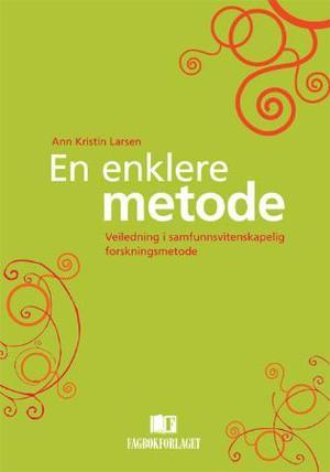 "En enklere metode - veiledning i samfunnsvitenskapelig forskningsmetode" av Ann Kristin Larsen