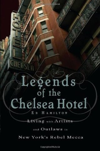 "Legends of the Chelsea Hotel Living with Artists and Outlaws in New York's Rebel Mecca" av Ed Hamilton