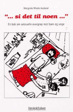 "Si det til noen - en bok om seksuelle overgrep mot barn og unge" av Margrete Wiede Aasland