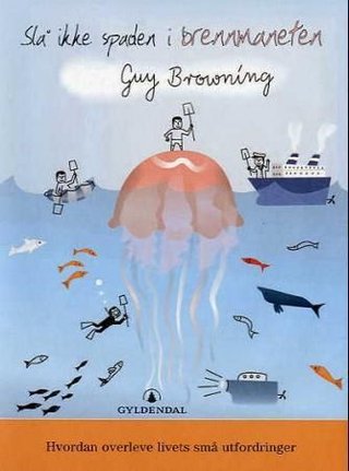 Slå ikke spaden i brennmaneten - hvordan overleve livets små utfordringer