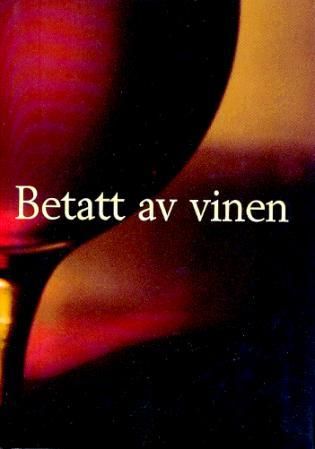 Betatt av vinen - tekster om vin
