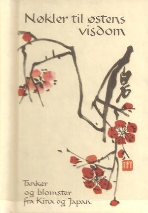 Nøkler til østens visdom - tanker og blomster fra Kina og Japan
