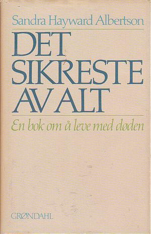 Det sikreste av alt - en bok om å leve med døden