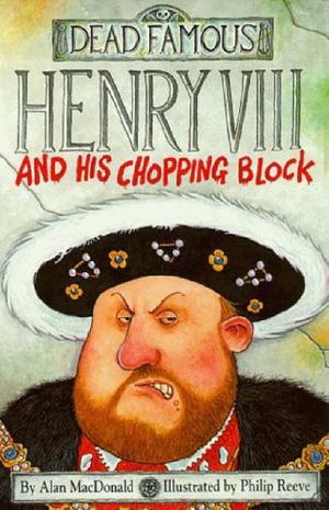 "Henry VIII and His Chopping Block (Dead Famous)" av Alan MacDonald