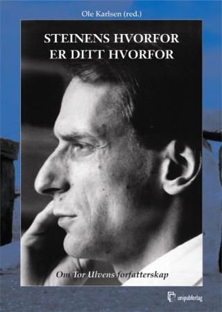 Steinens hvorfor er ditt hvorfor - om Tor Ulvens forfatterskap