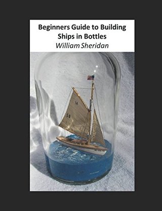 "Beginners Guide to Building Ships in Bottles" av William Sheridan